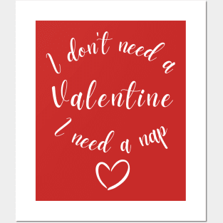 I Don't Need A Valentine I Need A Nap Posters and Art